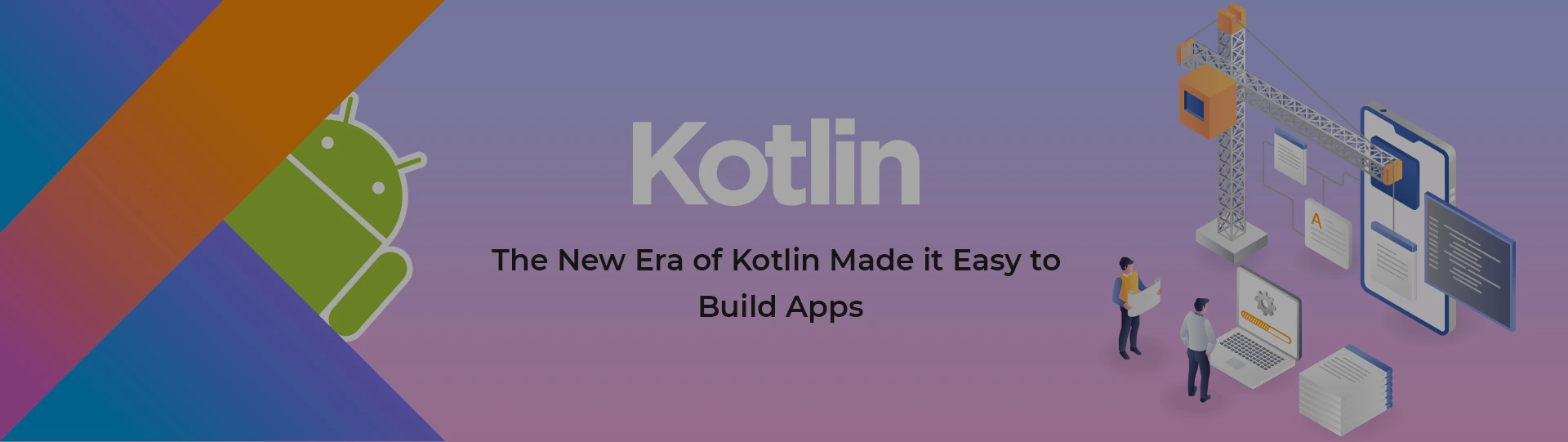 The new Era of Kotlin made it easy to build apps