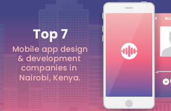 Top 7 Mobile App Design And Development Companies in Nairobi, Kenya