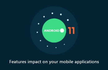 How Android 11 Features Impact Mobile Applications